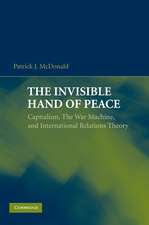 The Invisible Hand of Peace: Capitalism, the War Machine, and International Relations Theory