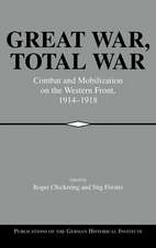 Great War, Total War: Combat and Mobilization on the Western Front, 1914–1918
