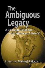 The Ambiguous Legacy: U.S. Foreign Relations in the 'American Century'