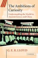 The Ambitions of Curiosity: Understanding the World in Ancient Greece and China