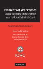 Elements of War Crimes under the Rome Statute of the International Criminal Court: Sources and Commentary