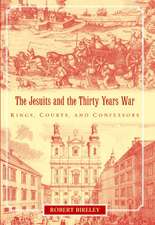 The Jesuits and the Thirty Years War: Kings, Courts, and Confessors