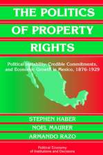 The Politics of Property Rights: Political Instability, Credible Commitments, and Economic Growth in Mexico, 1876–1929