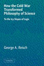 How the Cold War Transformed Philosophy of Science: To the Icy Slopes of Logic