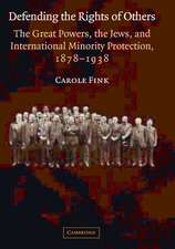 Defending the Rights of Others: The Great Powers, the Jews, and International Minority Protection, 1878–1938