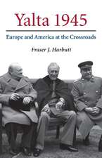 Yalta 1945: Europe and America at the Crossroads