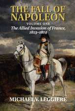 The Fall of Napoleon: Volume 1, The Allied Invasion of France, 1813–1814