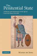 The Penitential State: Authority and Atonement in the Age of Louis the Pious, 814–840