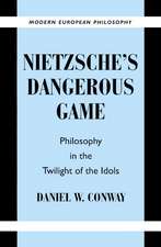 Nietzsche's Dangerous Game: Philosophy in the Twilight of the Idols