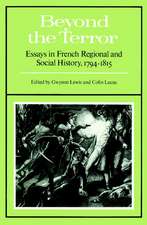 Beyond the Terror: Essays in French Regional and Social History 1794-1815