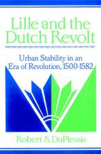 Lille and the Dutch Revolt: Urban Stability in an Era of Revolution, 1500–1582