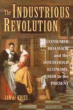 The Industrious Revolution: Consumer Behavior and the Household Economy, 1650 to the Present