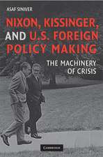 Nixon, Kissinger, and US Foreign Policy Making: The Machinery of Crisis