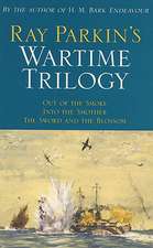 Ray Parkin's Wartime Trilogy: Out of the Smoke/Into the Smother/The Sword and the Blossom