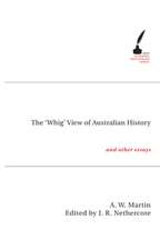 The 'Whig' View of Australian History: And Other Essays