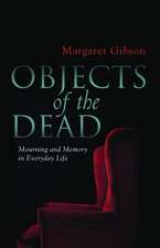 Objects of the Dead: Mourning and Memory in Everyday Life