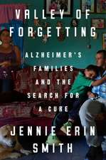 Valley of Forgetting: Alzheimer's Families and the Search for a Cure