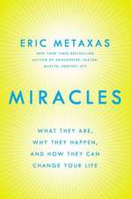 Miracles: What They Are, Why They Happen, and How They Can Change Your Life