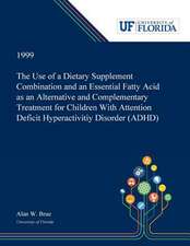 The Use of a Dietary Supplement Combination and an Essential Fatty Acid as an Alternative and Complementary Treatment for Children With Attention Deficit Hyperactivitiy Disorder (ADHD)