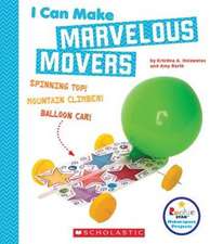 I Can Make Marvelous Movers (Rookie Star: Makerspace Projects)