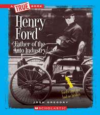 Henry Ford: Father of the Auto Industry