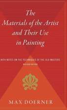 The Materials Of The Artist And Their Use In Painting: With Notes on the Techniques of the Old Masters, Revised Edition