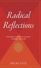 Radical Reflections: Passionate Opinions on Teaching, Learning, and Living