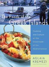 The Foods Of The Greek Islands: Cooking and Culture at the Crossroads of the Mediterranean