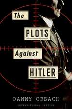 The Plots Against Hitler (International Edition)