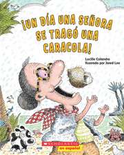 ¡Un Día Una Señora Se Tragó Una Caracola! (There Was an Old Lady Who Swallowed a Shell!)