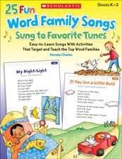 25 Fun Word Family Songs Sung to Favorite Tunes: Easy-To-Learn Songs with Activities That Target and Teach the Top Word Families