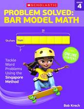 Problem Solved: Bar Model Math: Grade 4: Tackle Word Problems Using the Singapore Method
