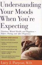 Understanding Your Moods When You're Expecting: Emotions, Mental Health, and Happiness -- Before, During, and AfterPregnancy