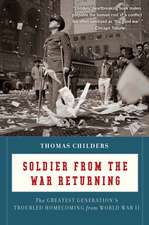 Soldier From The War Returning: The Greatest Generation's Troubled Homecoming from World War II