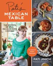 Pati's Mexican Table: The Secrets of Real Mexican Home Cooking