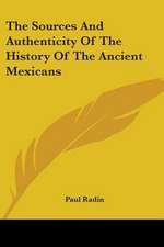 The Sources And Authenticity Of The History Of The Ancient Mexicans