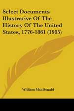 Select Documents Illustrative Of The History Of The United States, 1776-1861 (1905)