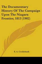 The Documentary History Of The Campaign Upon The Niagara Frontier, 1813 (1902)