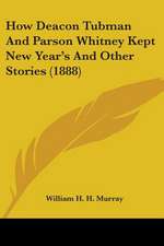 How Deacon Tubman And Parson Whitney Kept New Year's And Other Stories (1888)