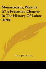 Monasticism, What Is It? A Forgotten Chapter In The History Of Labor (1898)