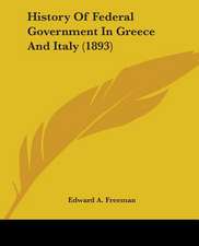 History Of Federal Government In Greece And Italy (1893)