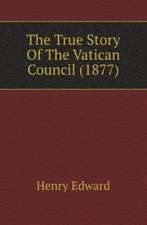 The True Story Of The Vatican Council (1877)