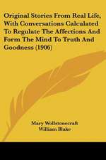 Original Stories From Real Life, With Conversations Calculated To Regulate The Affections And Form The Mind To Truth And Goodness (1906)