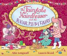 Longstaff, A: Fairytale Hairdresser and the Sugar Plum Fairy