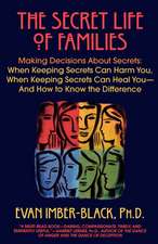 The Secret Life of Families: When Keeping Secrets Can Harm You, When Keeping Secrets Can Heal You--And How to Know