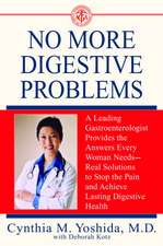 No More Digestive Problems: A Leading Gastroenterologist Provides the Answers Every Woman Needs--Real Solutions to Stop the Pain and Achieve Lasti