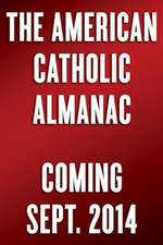 The American Catholic Almanac: A Daily Reader of Patriots, Saints, Rogues, and Ordinary People Who Changed the United States