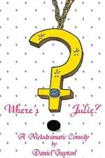 Where's Julie? (a Melodramatic Comedy)