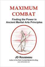 Maximum Combat: Finding the Power in Ancient Martial Arts Principles