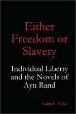 Either Freedom or Slavery: Individual Liberty and the Novels of Ayn Rand